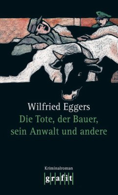 Die Tote, der Bauer, seine Frau und andere - Eggers, Wilfried