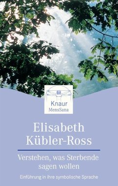 Verstehen, was Sterbende sagen wollen - Kübler-Ross, Elisabeth