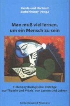 Man muß viel lernen, um ein Mensch zu sein - Siebenhüner, Gerda / Siebenhüner, Hartmut (Hgg.)