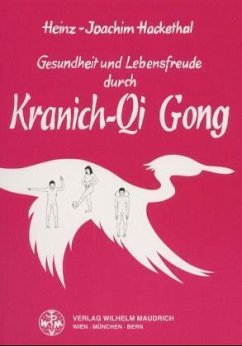 Gesundheit und Lebensfreude durch Kranich-Qi Gong - Hackethal, Heinz J