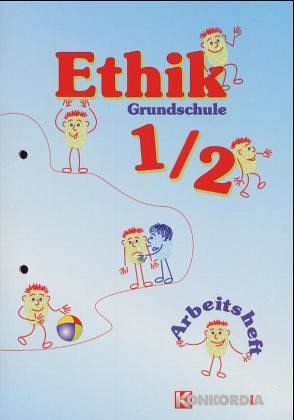 Arbeitsheft, 1./2. Schuljahr, neue Rechtschreibung / Ethik, Ausgabe Grundschule Arbeitsheft, 1./2. Schuljahr, neue Rechtschreibung / Ethik, Ausgabe Grundschule