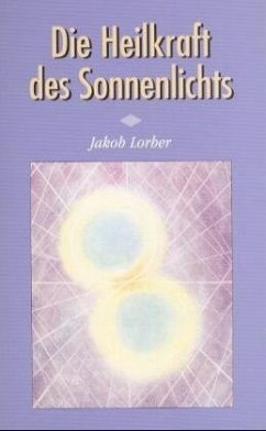 Die Heilkraft des Sonnenlichtes - Lorber, Jakob