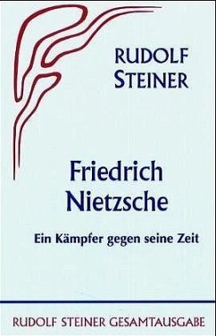 Friedrich Nietzsche, ein Kämpfer gegen seine Zeit - Steiner, Rudolf