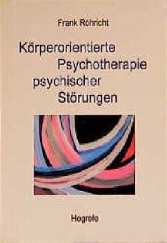 Körperorientierte Psychotherapie psychischer Störungen - Röhricht, Frank