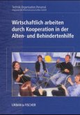 Wirtschaftlich arbeiten durch Kooperation in der Alten- und Behindertenhilfe Wirtschaftlich arbeiten durch Kooperation in der Alten- und Behindertenhilfe