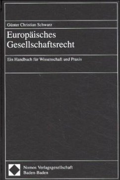 Europäisches Gesellschaftsrecht, Ein Handbuch für Wissenschaft und Praxis - Schwarz, Günter Chr.