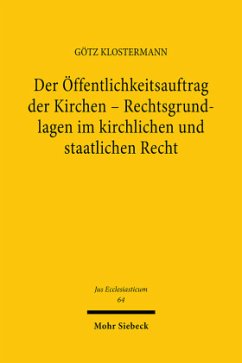 Der Öffentlichkeitsauftrag der Kirchen - Rechtsgrundlagen im kirchlichen und staatlichen Recht - Klostermann, Götz