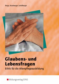 Glaubens- und Lebensfragen - Ethik für die Altenpflegeausbildung - Berga, Joachim;Brumberger, Norbert;Schöfberger, Jakob