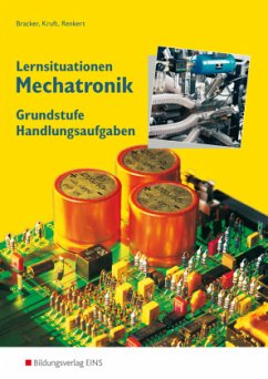 Lernsituationen Mechatronik, Grundstufe Handlungsaufgaben - Bracker, Manuel;Kruft, Alfred;Renkert, Karl