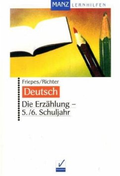 Die Erzählung, 5./6. Schuljahr, neue Rechtschreibung - Friepes, Christine; Richter, Annett