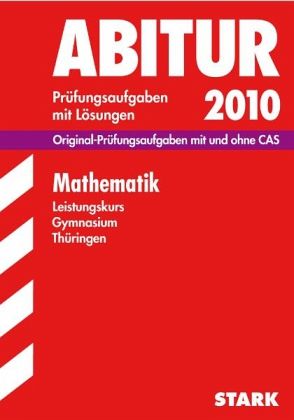 Mathematik, Leistungskurs Gymnasium Thüringen / Abitur 2010 Mathematik, Leistungskurs Gymnasium Thüringen / Abitur 2010