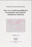 Kurs zur Verhaltensmodifikation bei mehrfach und autistisch behinderten Menschen Kurs zur Verhaltensmodifikation bei mehrfach und autistisch behinderten Menschen