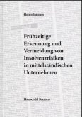 Frühzeitige Erkennung und Vermeidung von Insolvenzrisiken in mittelständischen Unternehmen Frühzeitige Erkennung und Vermeidung von Insolvenzrisiken in mittelständischen Unternehmen
