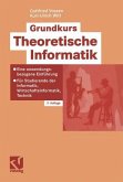 Grundkurs Theoretische Informatik: Eine anwendungsbezogene Einführung - Für Studierende der Informatik, Wirtschaftsinformatik, Technik