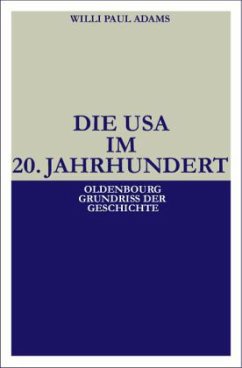 Die USA im 20. Jahrhundert - Adams, Willi P. Die USA im 20. Jahrhundert - Adams, Willi P.