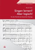 Singen lernen? Aber logisch!. Von der Technik des klassischen Gesanges