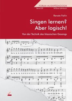 Singen lernen? Aber logisch!. Von der Technik des klassischen Gesanges - Faltin, Renate