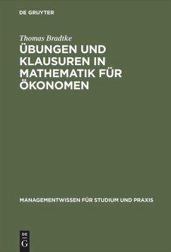 Übungen und Klausuren in Mathematik für Ökonomen - Bradtke, Thomas