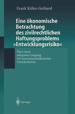Eine ökonomische Betrachtung des zivilrechtlichen Haftungs-problems ¿Entwicklungsrisiko¿ - Kühn-Gerhard, Frank