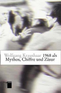 1968 als Mythos, Chiffre und Zäsur - Kraushaar, Wolfgang