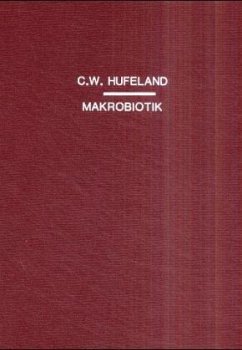 Makrobiotik oder die Kunst, das menschliche Leben zu verlängern - Hufeland, Christoph W.