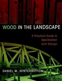 Wood in the Landscape: A Practical Guide to Specification and Design - Winterbottom, Daniel M.