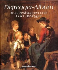 Defregger-Album, mit Erzählungen von Peter Rosegger - Rosegger, Peter