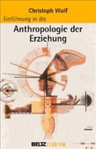 Einführung in die Anthropologie der Erziehung - Wulf, Christoph