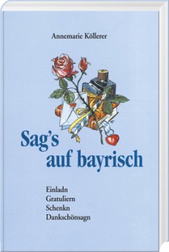 Sag's auf bayrisch - Köllerer, Annemarie