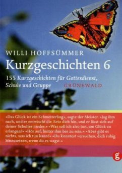 155 Kurzgeschichten für Gottesdienst, Schule und Gruppe / Kurzgeschichten Bd.6