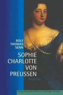 Sophie Charlotte von Preussen - Senn, Rolf Th.