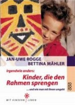 Irgendwie anders: Kinder, die den Rahmen sprengen - Rogge, Jan-Uwe; Mähler, Bettina