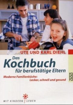 Das Kochbuch für berufstätige Eltern - Diehl, Ute; Diehl, Karl