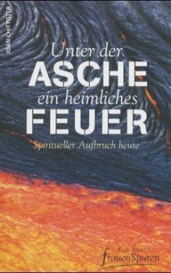 Unter der Asche ein heimliches Feuer - Chittister, Joan