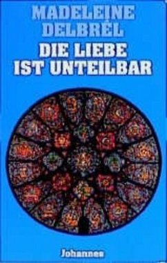 Die Liebe ist unteilbar - Delbrêl, Madeleine