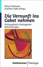 Die Vernunft ins Gebet nehmen - Salmann, Elmar / Hake, Joachim (Hgg.)