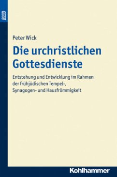 Die urchristlichen Gottesdienste - Wick, Peter