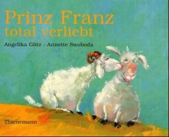 Prinz Franz total verliebt, große Ausgabe - Glitz, Angelika; Swoboda, Annette