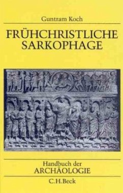 Frühchristliche Sarkophage / Handbuch der Archäologie - Koch, Guntram