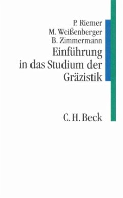 Einführung in das Studium der Gräzistik - Riemer, Peter; Weißenberger, Michael; Zimmermann, Bernhard