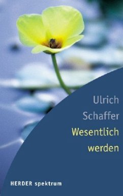 Wesentlich werden - Schaffer, Ulrich