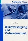 Wundversorgung und Verbandwechsel. Ingo Blank / Kohlhammer Pflege : Wissen und Praxis