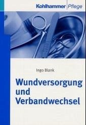 Wundversorgung und Verbandwechsel. Ingo Blank / Kohlhammer Pflege : Wissen und Praxis - Blank, Ingo (Verfasser)