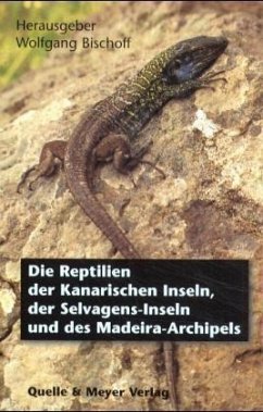 Die Reptilien der Kanarischen Inseln, der Selvagens-Inseln und des Madeira-Archipels - Bischoff, Wolfgang (Hrsg.)