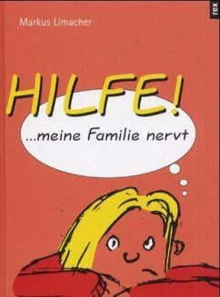 Hilfe, meine Familie nervt - Limacher, Markus