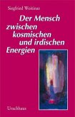 Der Mensch zwischen Kosmos und irdischen Energien