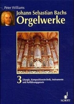 Liturgie, Kompositionstechnik, Instrumente und Aufführungspraxis / Johann Sebastian Bachs Orgelwerke, 3 Bde. Bd.3 - Williams, Peter