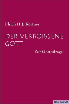 Der verborgene Gott - Körtner, Ulrich H. J.