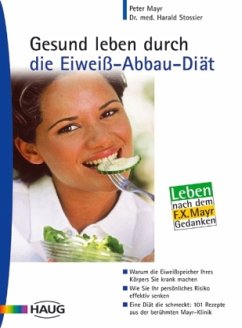 Gesund leben durch die Eiweiß-Abbau-Diät - Mayr, Peter; Stossier, Harald