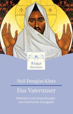 Das Vaterunser: Meditationen und Körperübungen zum kosmischen Jesusgebet - Douglas-Klotz, Neil
